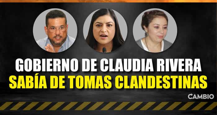 03 gobierno claudia rivera tomas clandestinas
