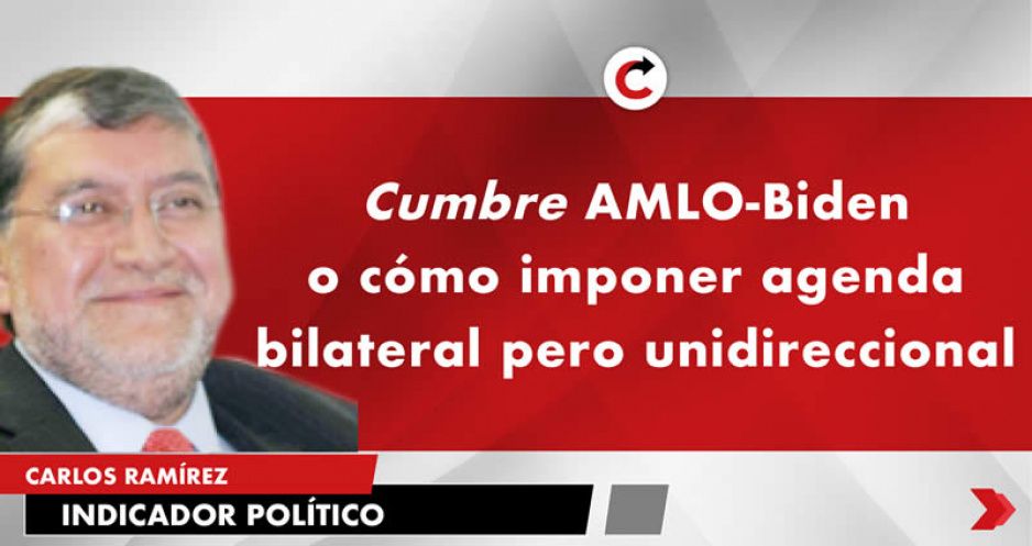 Cumbre AMLO-Biden o cómo imponer agenda bilateral pero unidireccional