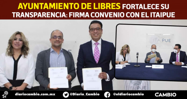 Libres se convierte en el primer municipio en firmar el convenio de colaboración con Itaipue