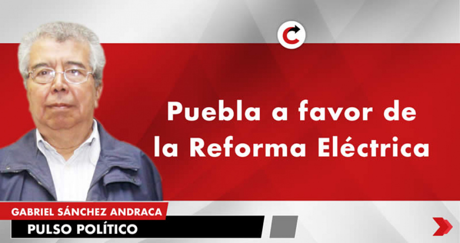 Puebla a favor de la Reforma Eléctrica