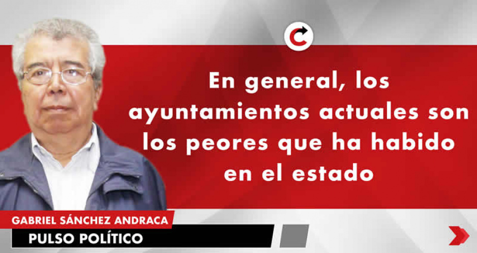 En general, los ayuntamientos actuales, son los peores que ha habido en el estado