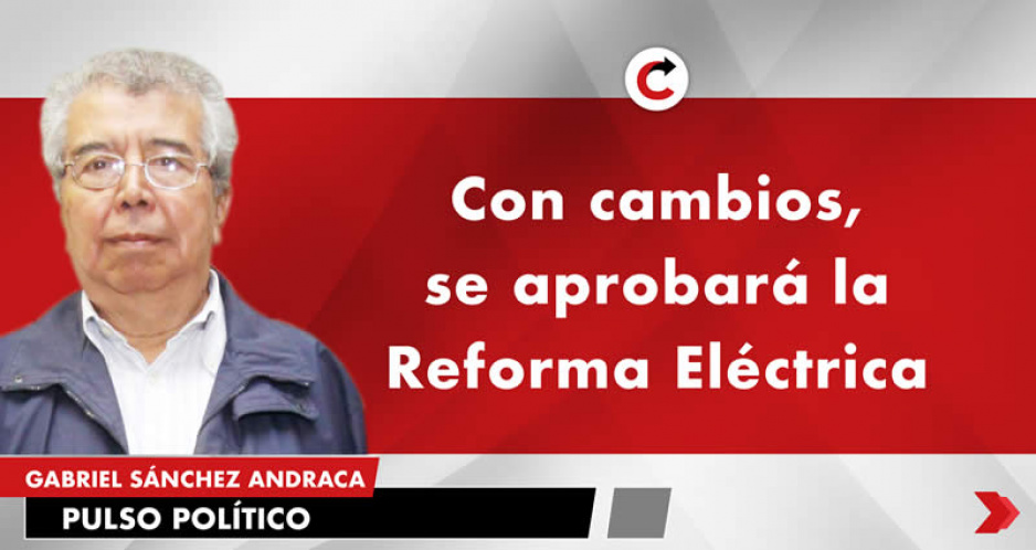 Con cambios, se aprobará la Reforma Eléctrica