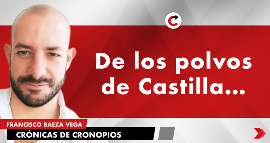 De los polvos de Castilla…