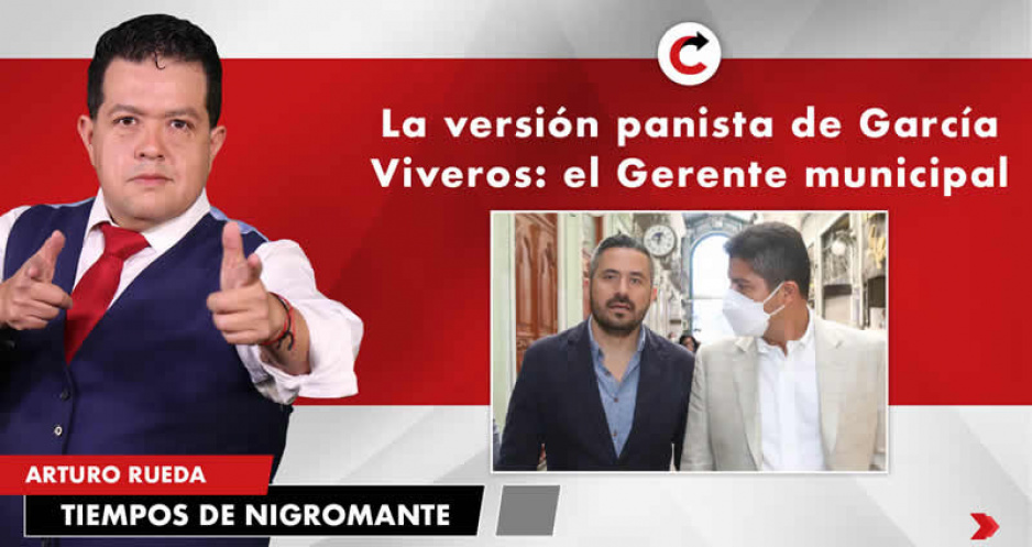 La versión panista de García Viveros: el Gerente municipal