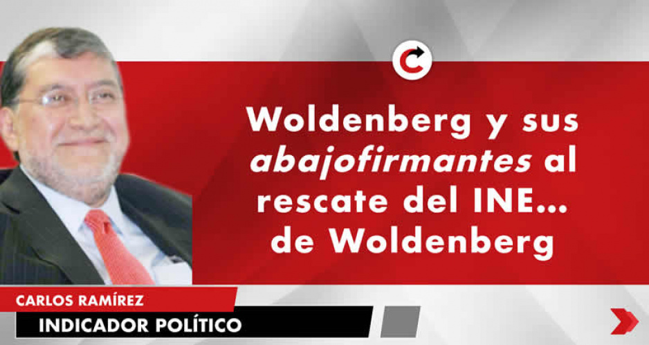 Woldenberg y sus abajofirmantes al  rescate del INE… de Woldenberg