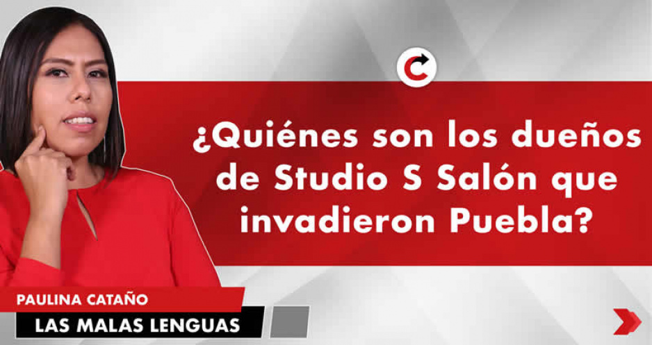 ¿Quiénes son los dueños de Studio S Salón que invadieron Puebla?