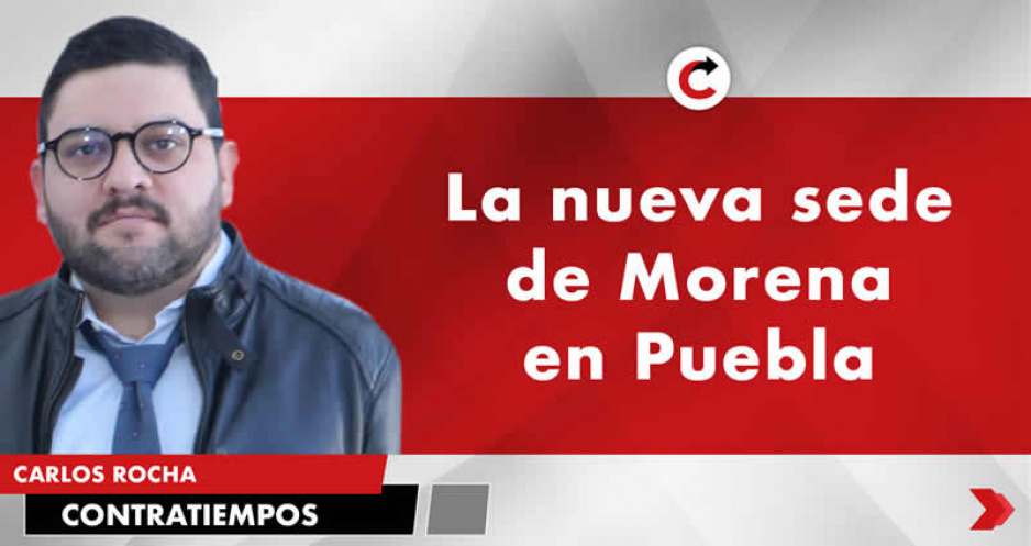 La nueva sede de Morena en Puebla