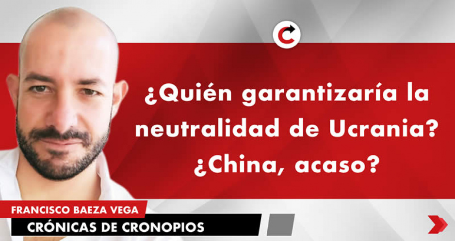 ¿Quién garantizaría la neutralidad de Ucrania? ¿China, acaso?