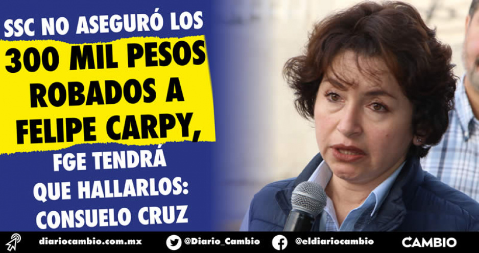 300 mil pesos que le robaron a Felipe Carpy están extraviados, SSC no los aseguró: Consuelo Cruz (VIDEO)