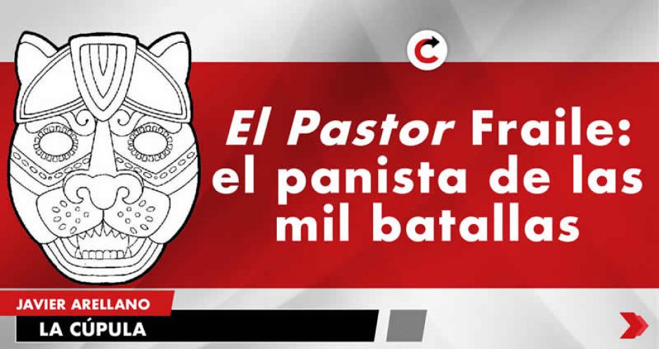 El Pastor Fraile: el panista de las mil batallas