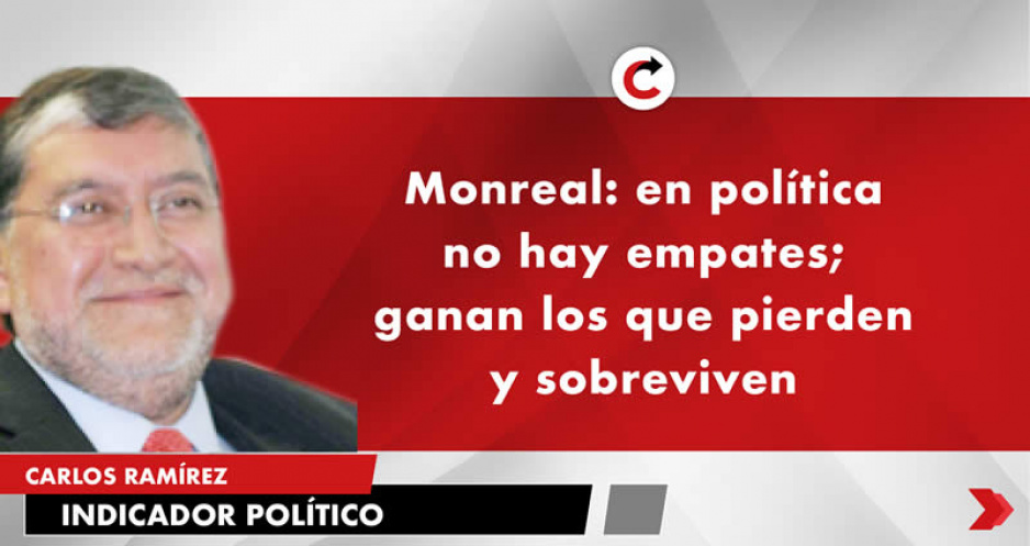 Monreal: en política no hay empates; ganan los que pierden y sobreviven