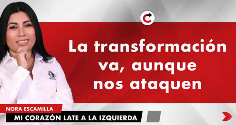 La transformación va, aunque nos ataquen