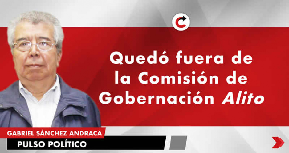 Quedó fuera de la Comisión de Gobernación Alito