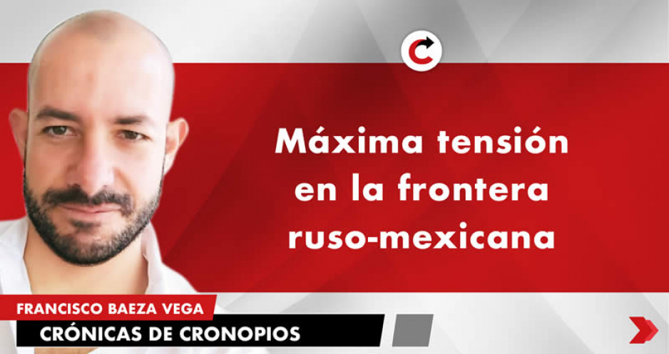 Máxima tensión en la frontera ruso-mexicana