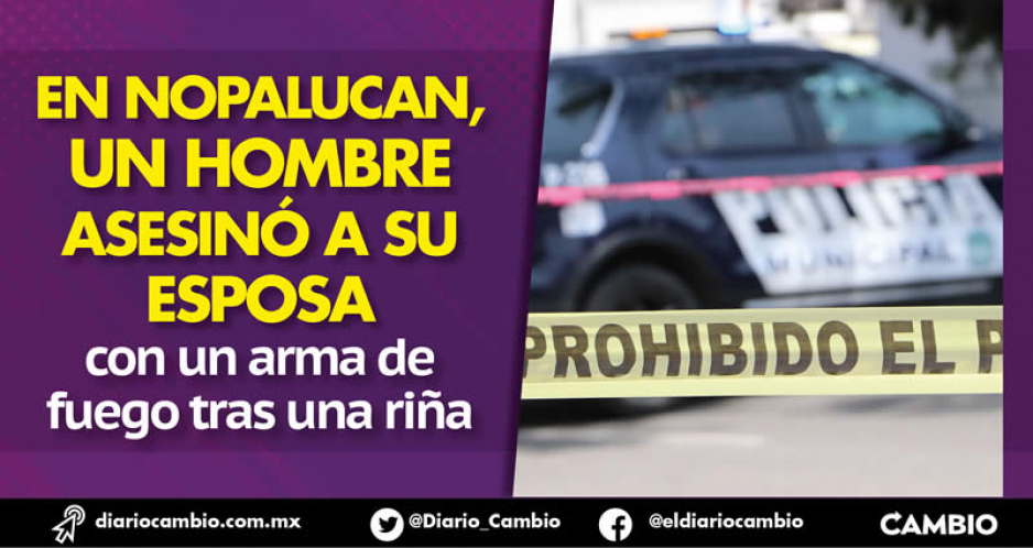 Feminicidio 23: frente a su hija, Olga Lidia fue asesinada por su esposo en Nopalucan