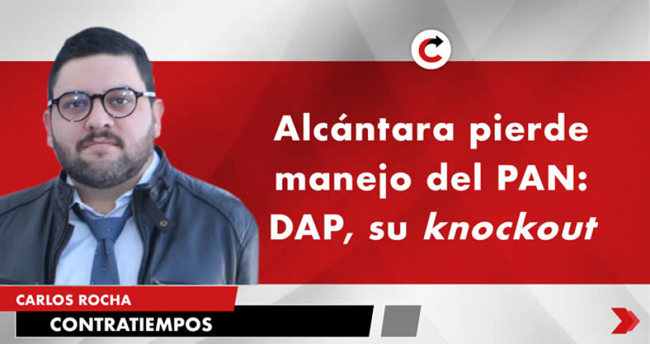 Alcántara pierde manejo del PAN: DAP, su knockout