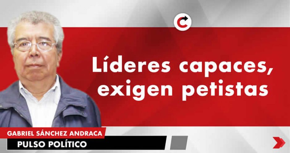 Líderes capaces, exigen petistas