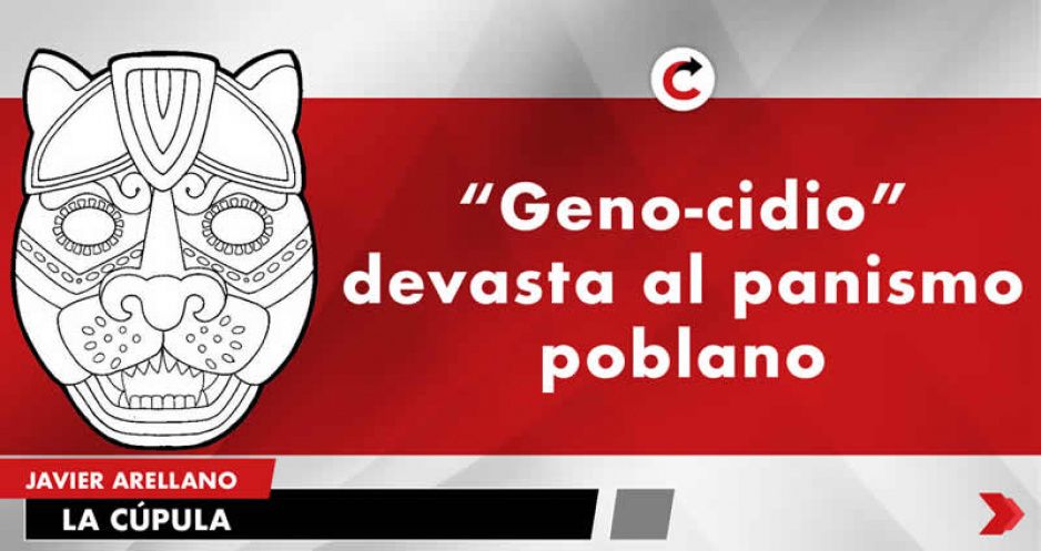 “Geno-cidio” devasta al panismo poblano