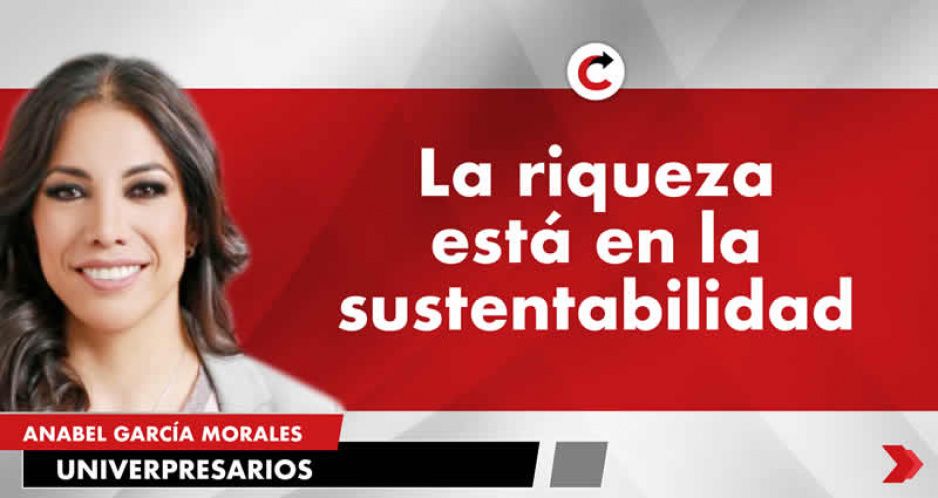 La riqueza está en la sustentabilidad