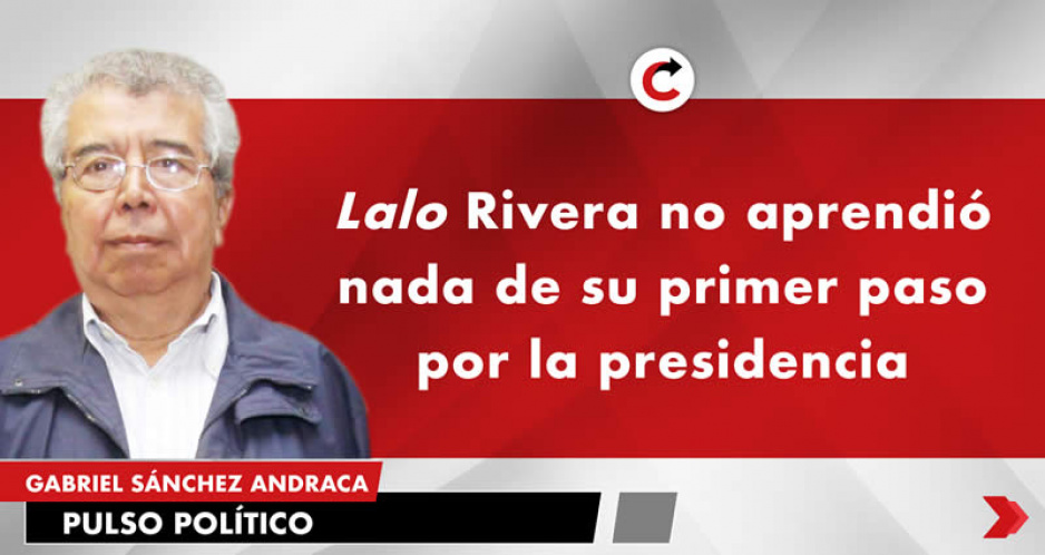 Lalo Rivera no aprendió nada de su primer paso por la presidencia