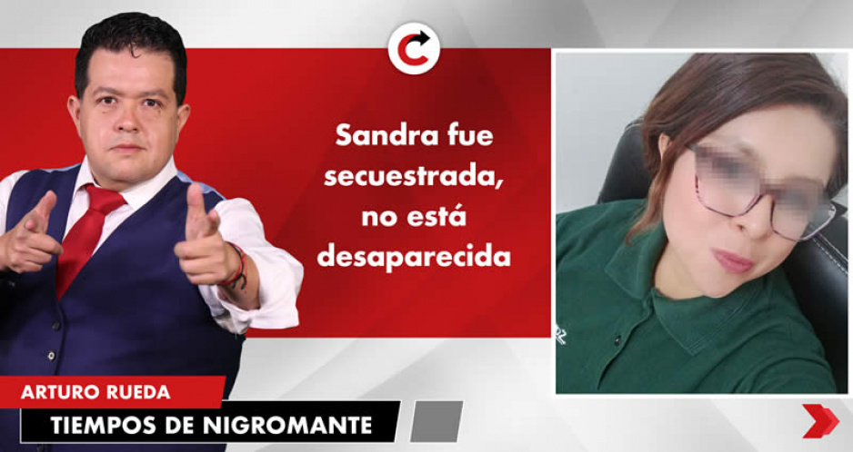 Sandra fue secuestrada, no está desaparecida