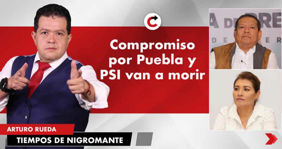 Compromiso por Puebla y PSI van a morir