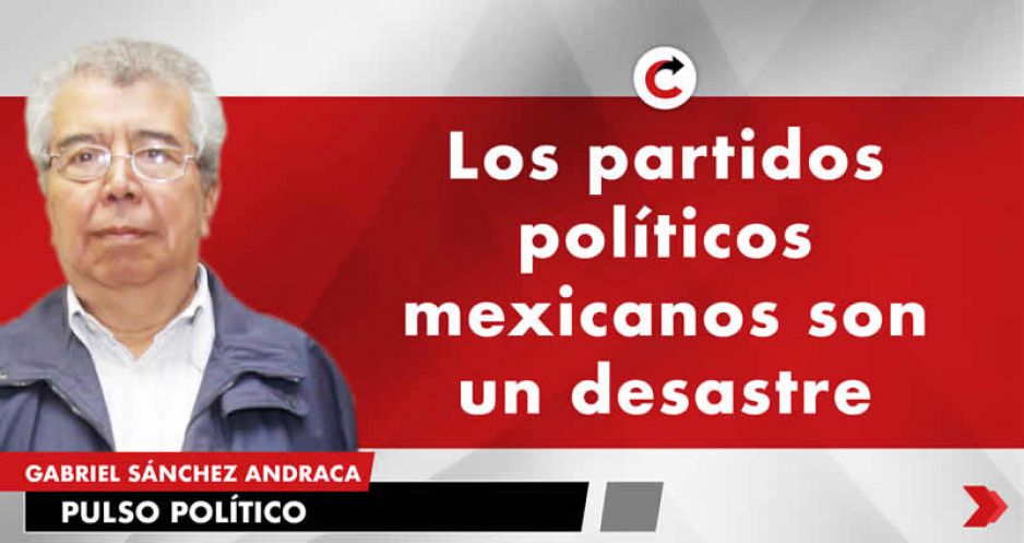 Los partidos políticos mexicanos son un desastre