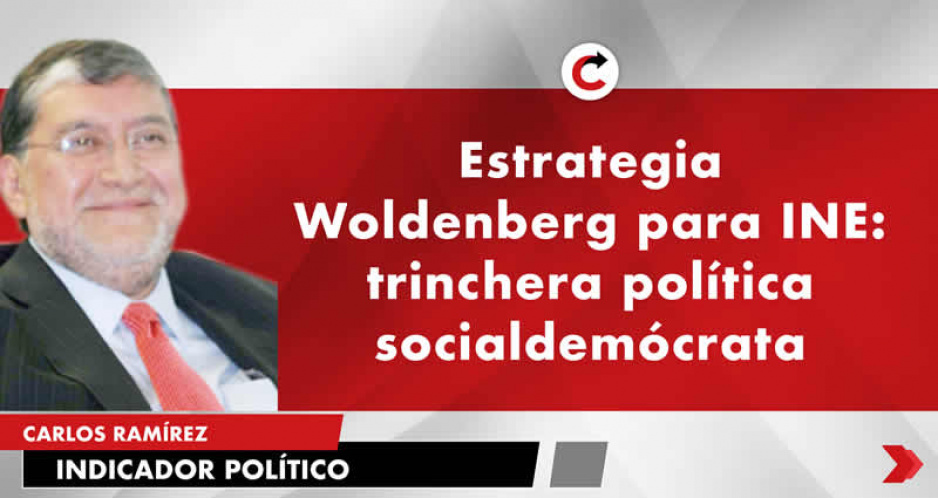 Estrategia Woldenberg para INE: trinchera política socialdemócrata