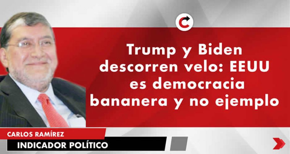 Trump y Biden descorren velo: EEUU  es democracia bananera y no ejemplo