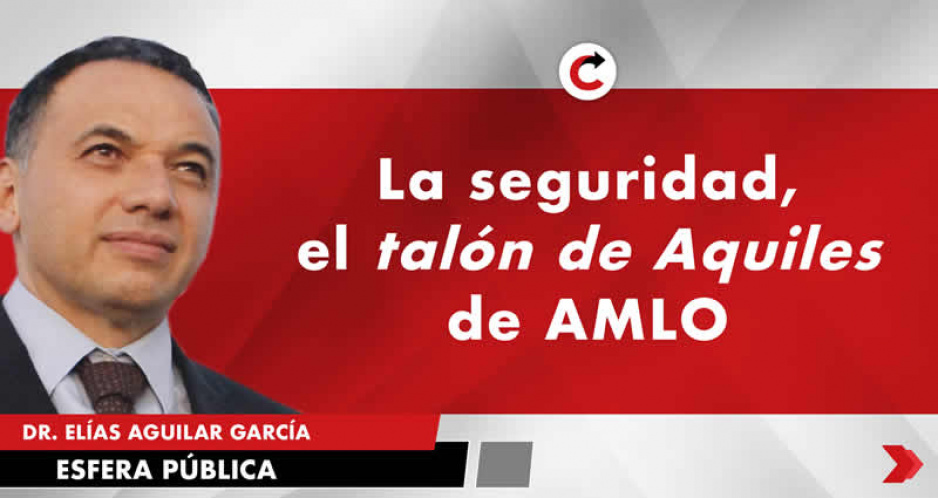 La seguridad, el talón de Aquiles de AMLO