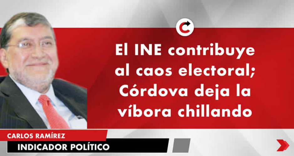 El INE contribuye al caos electoral; Córdova deja la víbora chillando