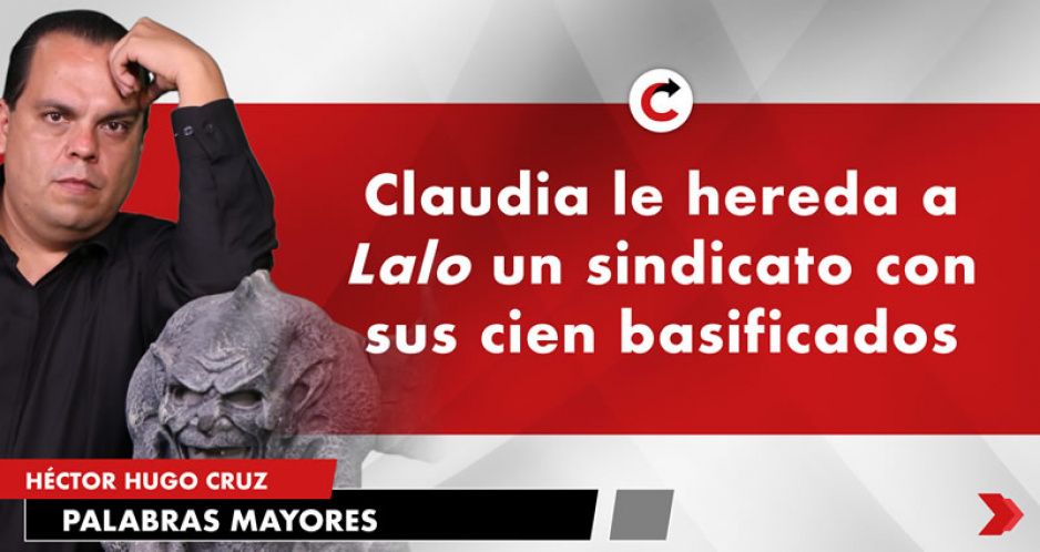 Claudia le hereda a Lalo un sindicato con sus cien basificados