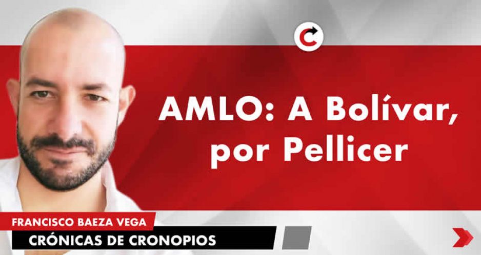 AMLO: A Bolívar, por Pellicer