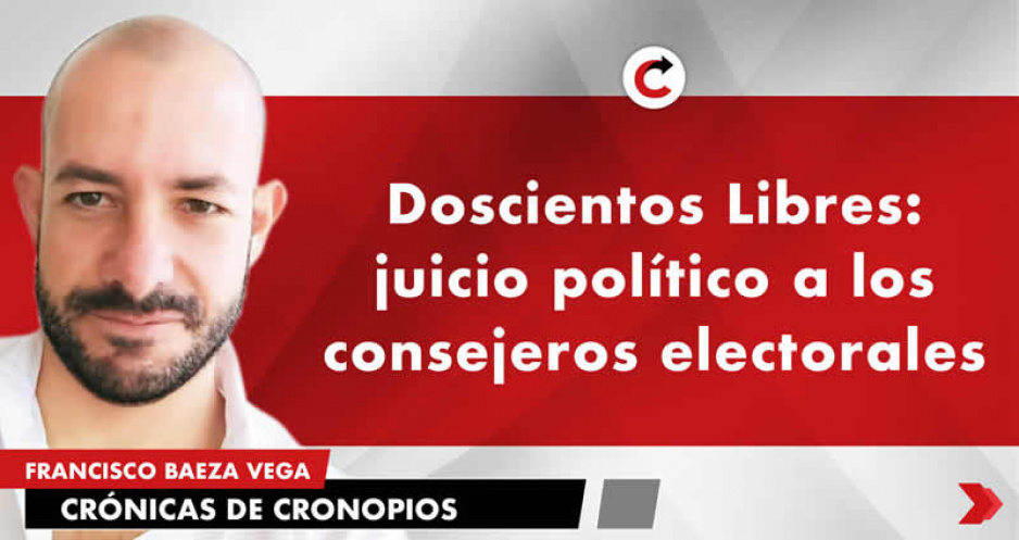 Doscientos Libres: juicio político a los consejeros electorales