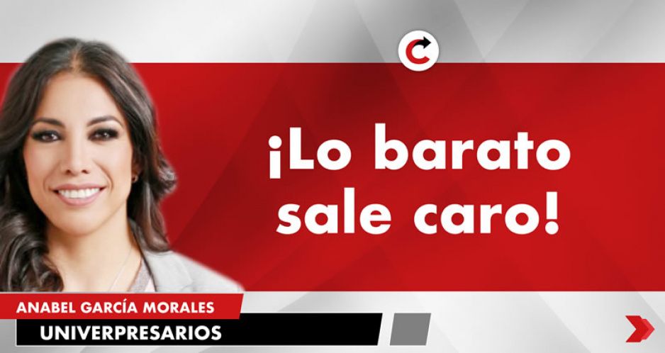 ¡Lo barato sale caro!