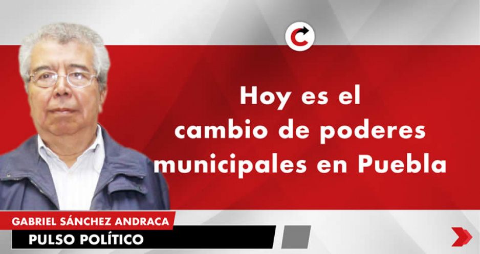Hoy es el cambio de poderes municipales en Puebla