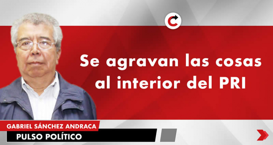 Se agravan las cosas al interior del PRI