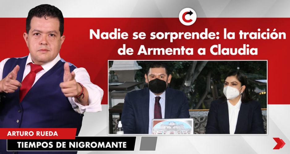 Nadie se sorprende: la traición de Armenta a Claudia