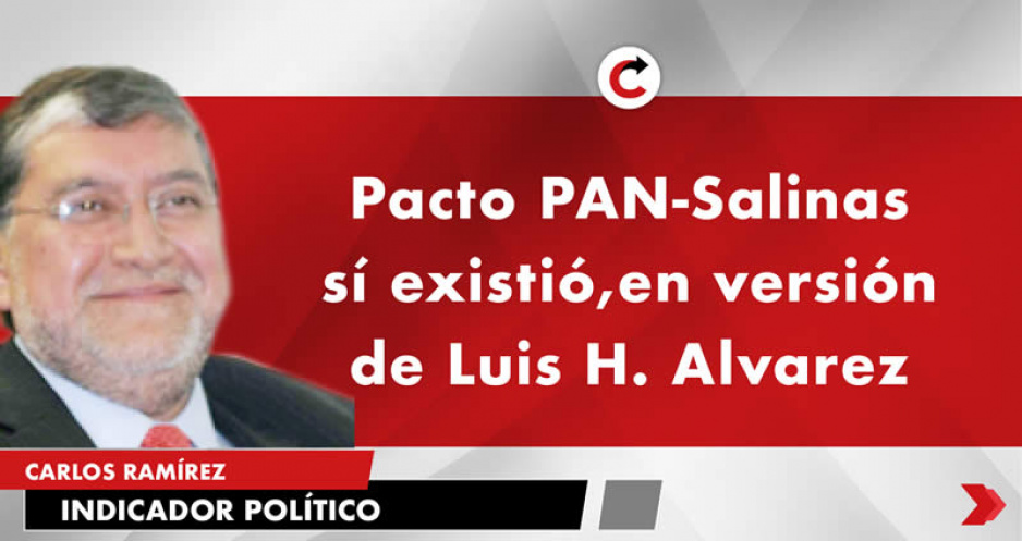Pacto PAN-Salinas sí existió, en versión de Luis H. Alvarez
