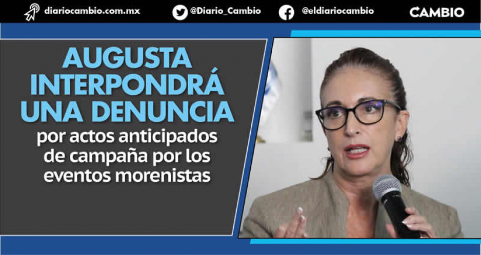 Augusta adelanta denuncia por eventos de promoción a favor de Sheinbaum en Puebla (VIDEO)