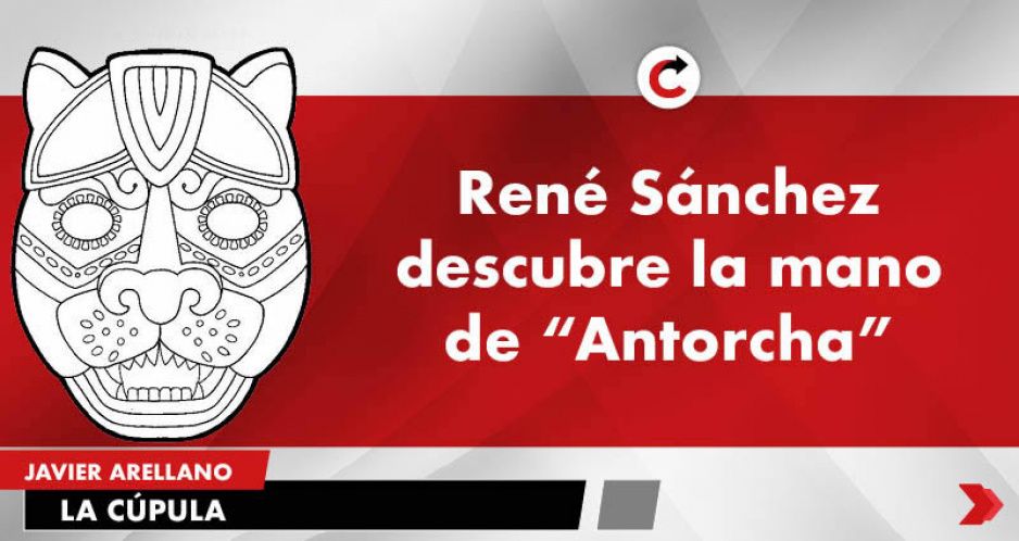 René Sánchez descubre la mano de “Antorcha”
