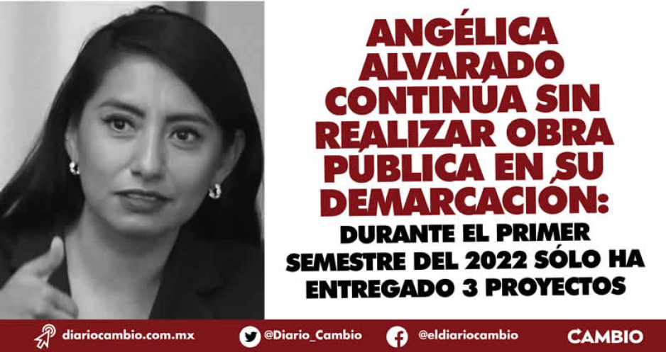 Angélica Alvarado sólo reporta tres obras durante todo el primer semestre del 2022 en Huejotzingo