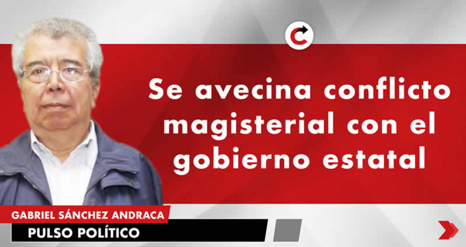 Se avecina conflicto magisterial con el gobierno estatal