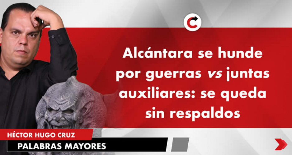 Alcántara se hunde por guerras vs juntas auxiliares: se queda sin respaldos