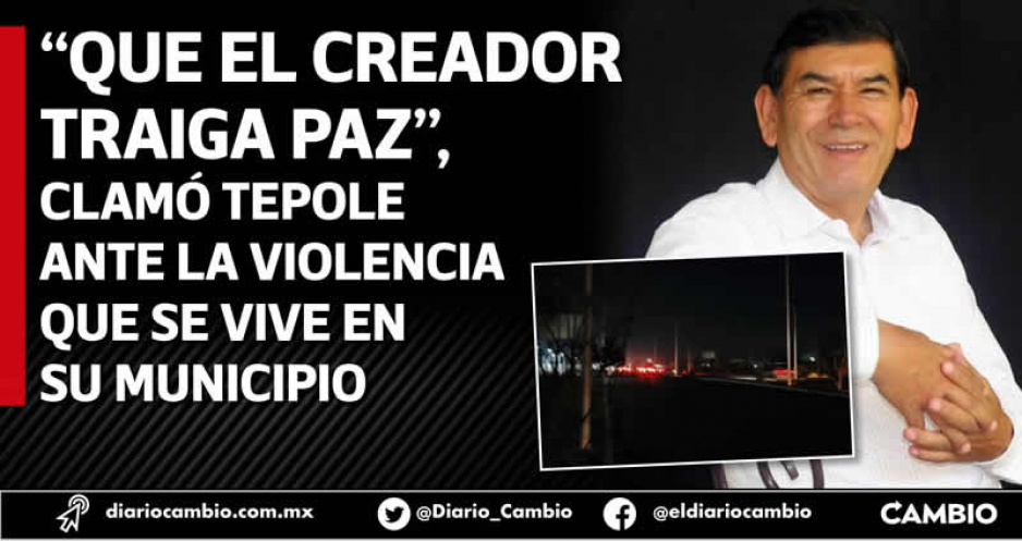 Tepole no pude vs inseguridad  en Tehuacán y pide ayuda  “al creador” para llevar la paz