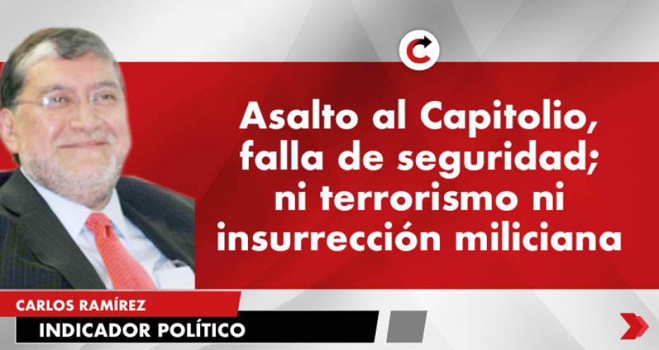 Asalto al Capitolio, falla de seguridad; ni terrorismo ni insurrección miliciana