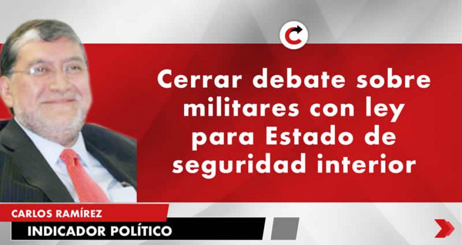 Cerrar debate sobre militares con ley para Estado de seguridad interior