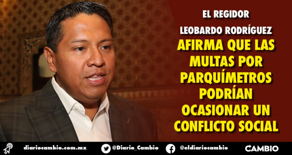 Supervisores de parquímetros multan porque se lo exigen sus mandos, acusa Leobardo Rodríguez