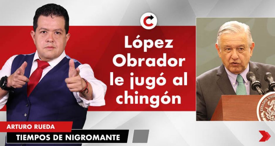 López Obrador le jugó al chingón