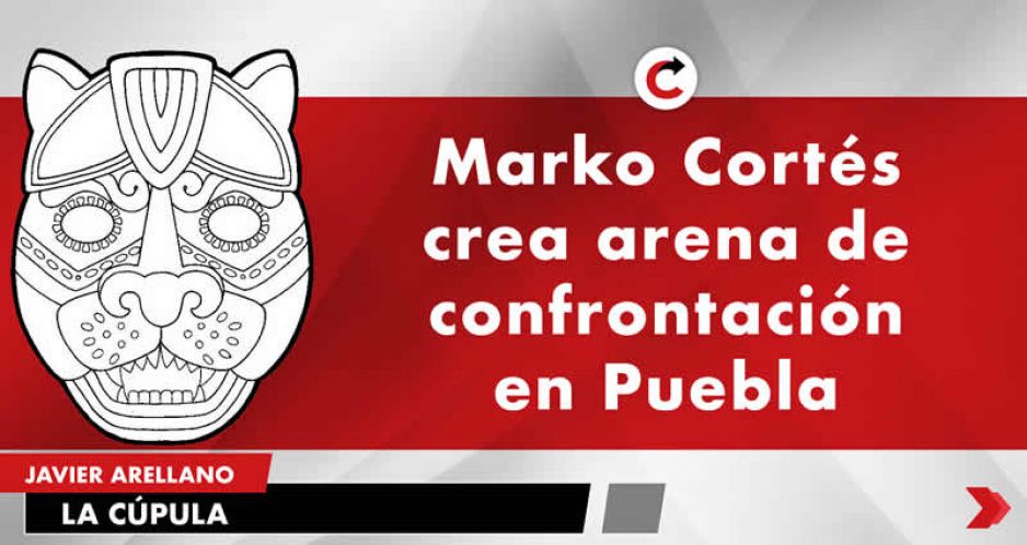 Marko Cortés crea arena de confrontación en Puebla